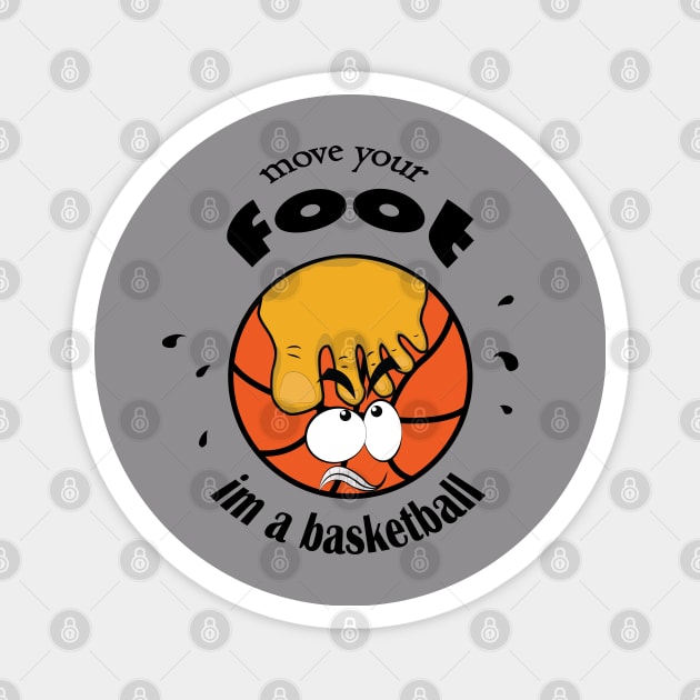 move your foot im a basketball Gift Idea for Basketball Fans and Player Cool man and Women Magnet by ArticArtac